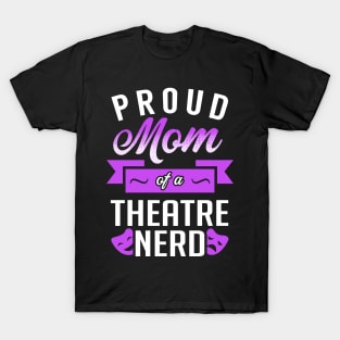 Proud Mom of a Theatre Nerd T-Shirt